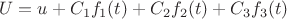 $$U = u + C_1 f_1(t) + C_2 f_2(t) + C_3 f_3(t)$$
