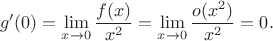 $$
g'(0) = \lim \limits_{x \to 0} \frac{f(x)}{x^2} = \lim \limits_{x \to 0} \frac{o(x^2)}{x^2} = 0.
$$