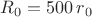 $R_0=500\, r_0$