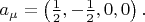 $a_{\mu}=\left(\frac{1}{2},-\frac{1}{2},0,0\right).$