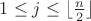 $1\le j\le\lfloor\frac{n}{2}\rfloor$