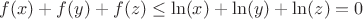 $f (x)+f (y)+f (z) \le \ln (x)+ \ln (y)+\ln (z) =0$