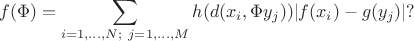 $$ f(\Phi)=\sum_{i=1,\ldots,N;\ j=1,\ldots,M} h(d(x_i, \Phi y_j)) \lvert f(x_i)-g(y_j) \rvert  ? $$