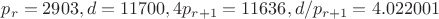 $p_r=2903, d=11700, 4p_{r+1}=11636, d/p_{r+1}=4.022001$