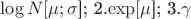 $\log N [$\mu;\sigma$]; 2.\exp[\mu$]; 3.\gamma $