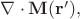 $\nabla\cdot\mathbf{M}(\mathbf{r'}),$ $\nabla\cdot\mathbf{M}(\mathbf{r'}),$