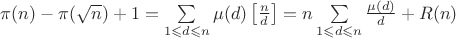$\pi (n) - \pi (\sqrt{n})+1 = \sum\limits_{1 \leqslant d \leqslant n} \mu (d) \left[ \frac{n}{d} \right] = n \sum\limits_{1 \leqslant d \leqslant n} \frac{\mu (d)}{d} +R(n)$
