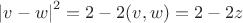 $\left| v - w \right|^2 = 2 - 2(v, w) = 2 - 2z $
