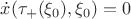 $\dot x(\tau_+(\xi_0),\xi_0)= 0$