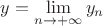 $y=\lim\limits_{n \to + \infty} y_n$