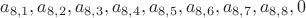 $
 a_{8,1}, a_{8,2}, a_{8,3}, a_{8,4}, a_{8,5}, a_{8,6}, a_{8,7}, a_{8,8}, 0
$