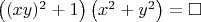$\left ( (xy)^2+1 \right ) \left ( x^2+y^2 \right ) = \square $