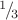 ${}^1\!/\!_3$