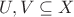 $U,V\subseteq X$ $U,V\subseteq X$