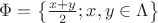 $\Phi=\left\lbrace\frac{x+y}{2};x,y\in\Lambda\right\rbrace$