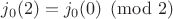$j_0(2)= j_0(0)\pmod 2$