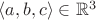 $\langle a,b,c \rangle \in \mathbb{R}^3$