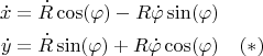 $$
\begin{align}
\dot{x}&=\dot{R}\cos(\varphi)-R\dot{\varphi}\sin(\varphi)\\
\dot{y}&=\dot{R}\sin(\varphi)+R\dot{\varphi}\cos(\varphi)\quad (*)
\end{align}
$$