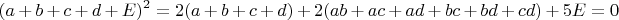 $$(a+b+c+d+E)^2=2(a+b+c+d)+2(ab+ac+ad+bc+bd+cd)+5E=0$$