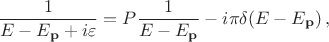 $$\dfrac{1}{E-E_{\mathbf{p}}+i\varepsilon}=P\dfrac{1}{E-E_{\mathbf{p}}}-i \pi \delta(E-E_{\mathbf{p}}) \, ,$$
