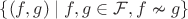$\{(f,  g) \mid f,  g \in \mathcal F,  f \nsim g\}$