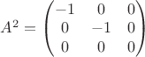 $A^2=\begin{pmatrix}-1&0&0\\0&-1
&0\\0&0&0\end{pmatrix}$