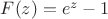 $F(z)=e^z-1$