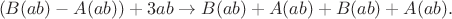 $$(B(ab)-A(ab))+3ab\to B(ab)+A(ab)+B(ab)+A(ab).$$