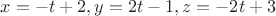$x=-t+2,y=2t-1,z=-2t+3$