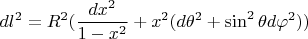 $$dl^2=R^2(\frac{dx^2}{1-x^2}+x^2(d\theta^2+\sin^2\theta d\varphi^2))$$