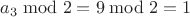 $a_3\bmod 2=9\bmod 2=1$
