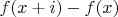 $f(x+i)-f(x)$
