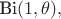 $\text{Bi}(1, \theta),$