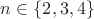 $n\in\{2,3,4\}$