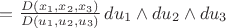 $=\frac{D(x_1,x_2,x_3)}{D(u_1,u_2,u_3)}\, du_1\wedge du_2\wedge du_3$