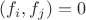 $(f_i,f_j)=0$