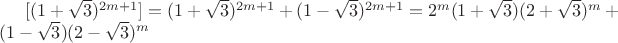 $[(1+\sqrt 3)^{2m+1}]=(1+\sqrt 3)^{2m+1}+(1-\sqrt 3)^{2m+1}=2^m(1+\sqrt 3)(2+\sqrt 3)^m+(1-\sqrt 3)(2-\sqrt 3)^m$