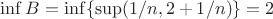 $\inf B=\inf \{\sup(1/n,2+1/n)\}=2$