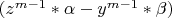 $(z^{m-1}*\alpha-y^{m-1}*\beta)$