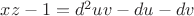 $xz-1=d^2uv - du - dv$ $xz-1=d^2uv - du - dv$