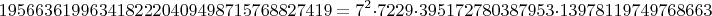 $$1956636199634182220409498715768827419=7^2\cdot 7229 \cdot 395172780387953 \cdot  13978119749768663$$