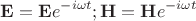 $$\mathbf{E}=\mathbf{E}e^{-i\omega t}; \mathbf{H}=\mathbf{H}e^{-i\omega t}$$