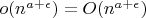 $o(n^{a+\epsilon})=O(n^{a+\epsilon})$
