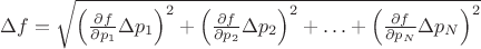 $\Delta f=\sqrt{\left(\frac{\partial f}{\partial p_1} \Delta p_1\right)^2+\left(\frac{\partial f}{\partial p_2} \Delta p_2\right)^2+\ldots+\left(\frac{\partial f}{\partial p_N} \Delta p_N\right)^2}$