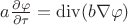 $a \frac{\partial \varphi}{\partial \tau} =  \operatorname{div}(b \nabla \varphi)$
