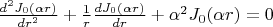 $  \frac {d^2 J_0( \alpha r)} {d  r^2} + \frac 1 {r} \frac {d J_0( \alpha r)} {d  r}+{\alpha ^2}J_0( \alpha r)=0