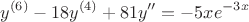$$y^{(6)} - 18y^{(4)} + 81y'' = -5xe^{-3x}$$