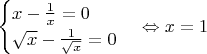 $\begin{cases}
x-\frac{1}{x}=0\\
\sqrt{x}-\frac{1}{\sqrt{x}}=0
\end{cases} \Leftrightarrow x=1$