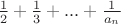 $\frac{1}{2}+\frac{1}{3}+...+\frac{1}{a_n}$