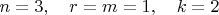 $n=3,\quad r=m=1, \quad k=2$